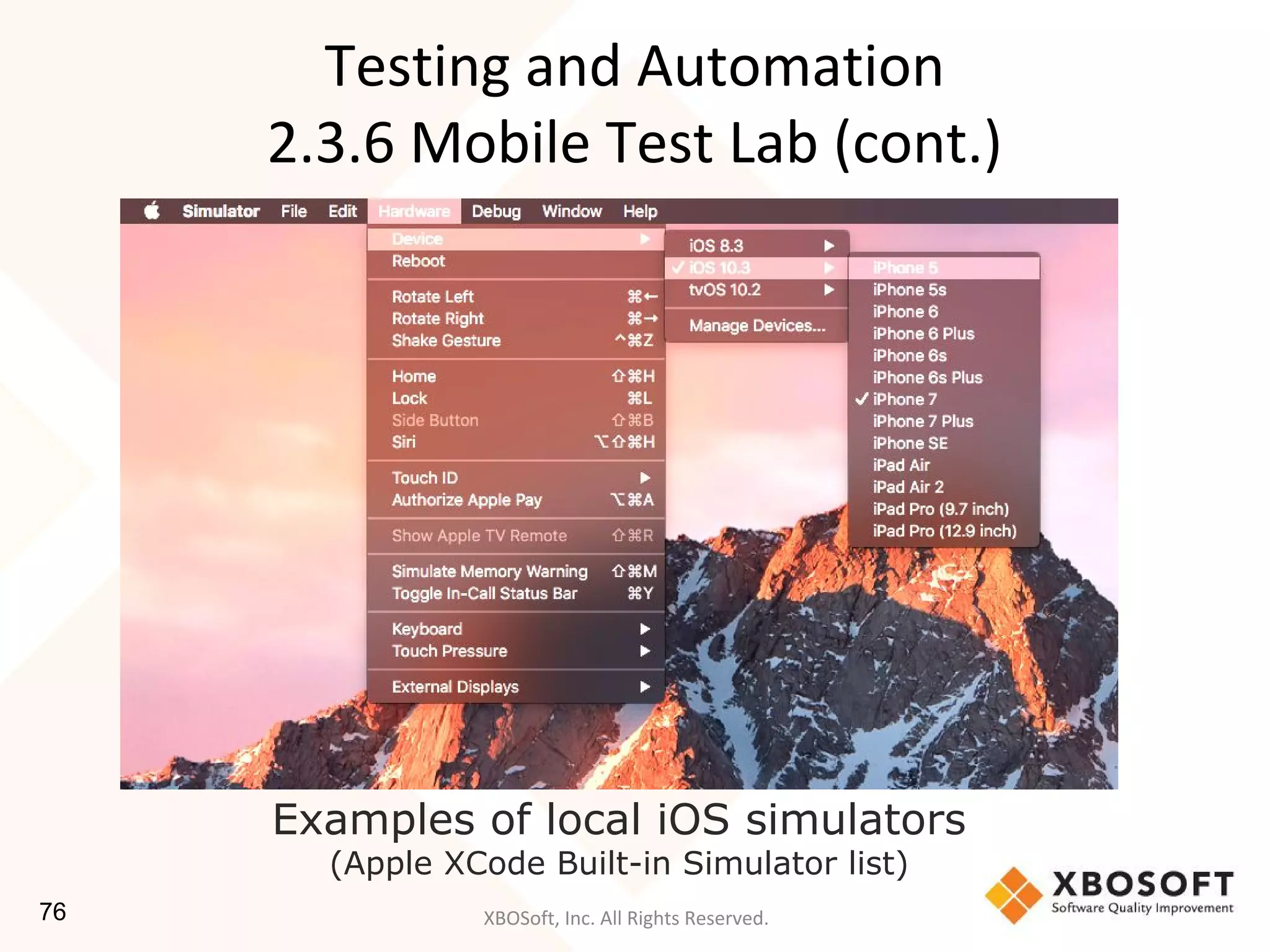 XBOSoft, Inc. All Rights Reserved.76
Testing and Automation
2.3.6 Mobile Test Lab (cont.)
Examples of local iOS simulators
(Apple XCode Built-in Simulator list)
 