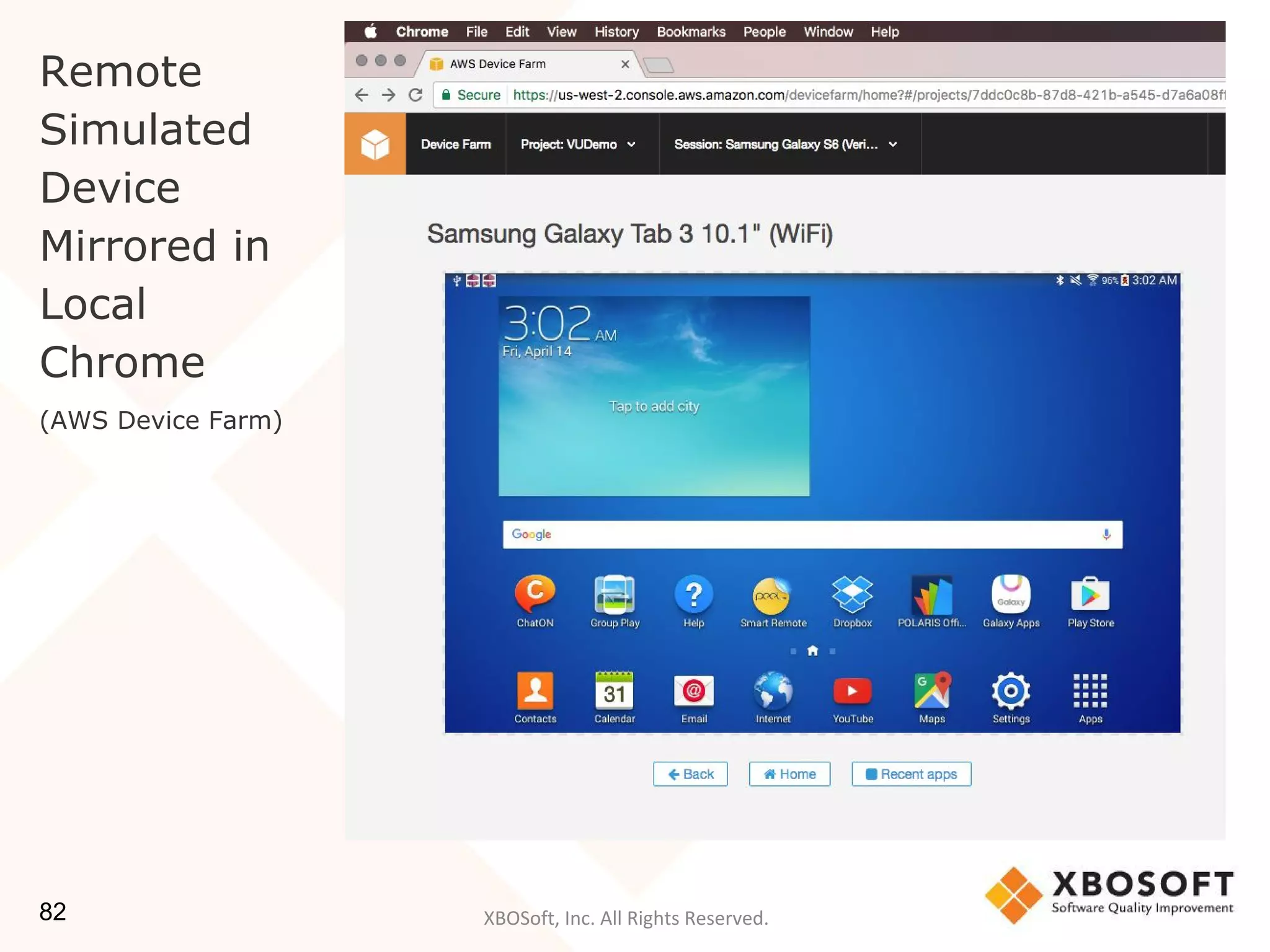 XBOSoft, Inc. All Rights Reserved.
Remote
Simulated
Device
Mirrored in
Local
Chrome
(AWS Device Farm)
82
 
