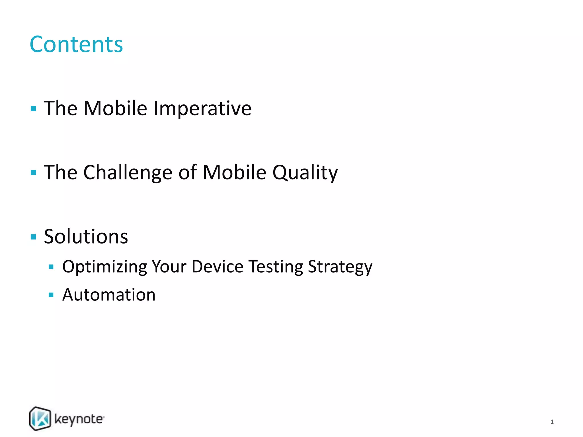 Contents
 The Mobile Imperative
 The Challenge of Mobile Quality
 Solutions
 Optimizing Your Device Testing Strategy
 Automation
1
 