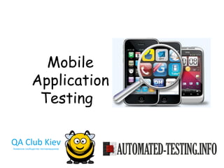 Mobile
Application
 Testing
 