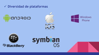  Diversidad de plataformas
 