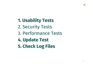 21
1. Usability Tests
2. Security Tests
3. Performance Tests
4. Update Test
5. Check Log Files
 