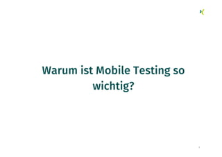 Warum ist Mobile Testing so
wichtig?
3
 