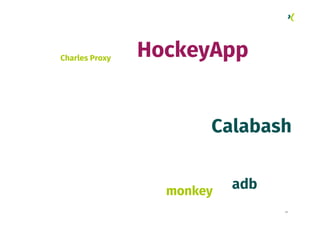 31
Calabash
monkey
HockeyApp
adb
Charles Proxy
 