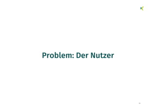 43
Problem: Der Nutzer
 