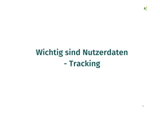 45
Wichtig sind Nutzerdaten
- Tracking
 