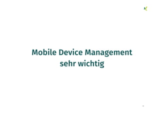 51
Mobile Device Management
sehr wichtig
 