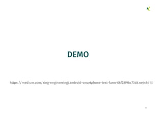 55
DEMO
https://medium.com/xing-engineering/android-smartphone-test-farm-66f28f9bc73d#.oejn8d1jl
 
