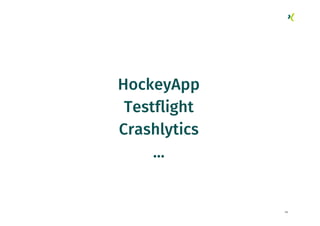 58
HockeyApp
Testflight
Crashlytics
...
 