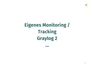 62
Eigenes Monitoring /
Tracking
Graylog 2
...
 