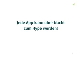 7
Jede App kann über Nacht
zum Hype werden!
 