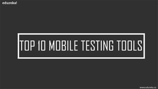 Top 10 Mobile Application Testing Tools | Edureka | PDF