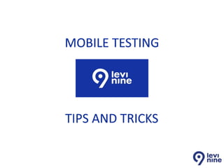 TIPS AND TRICKS
MOBILE TESTING
 