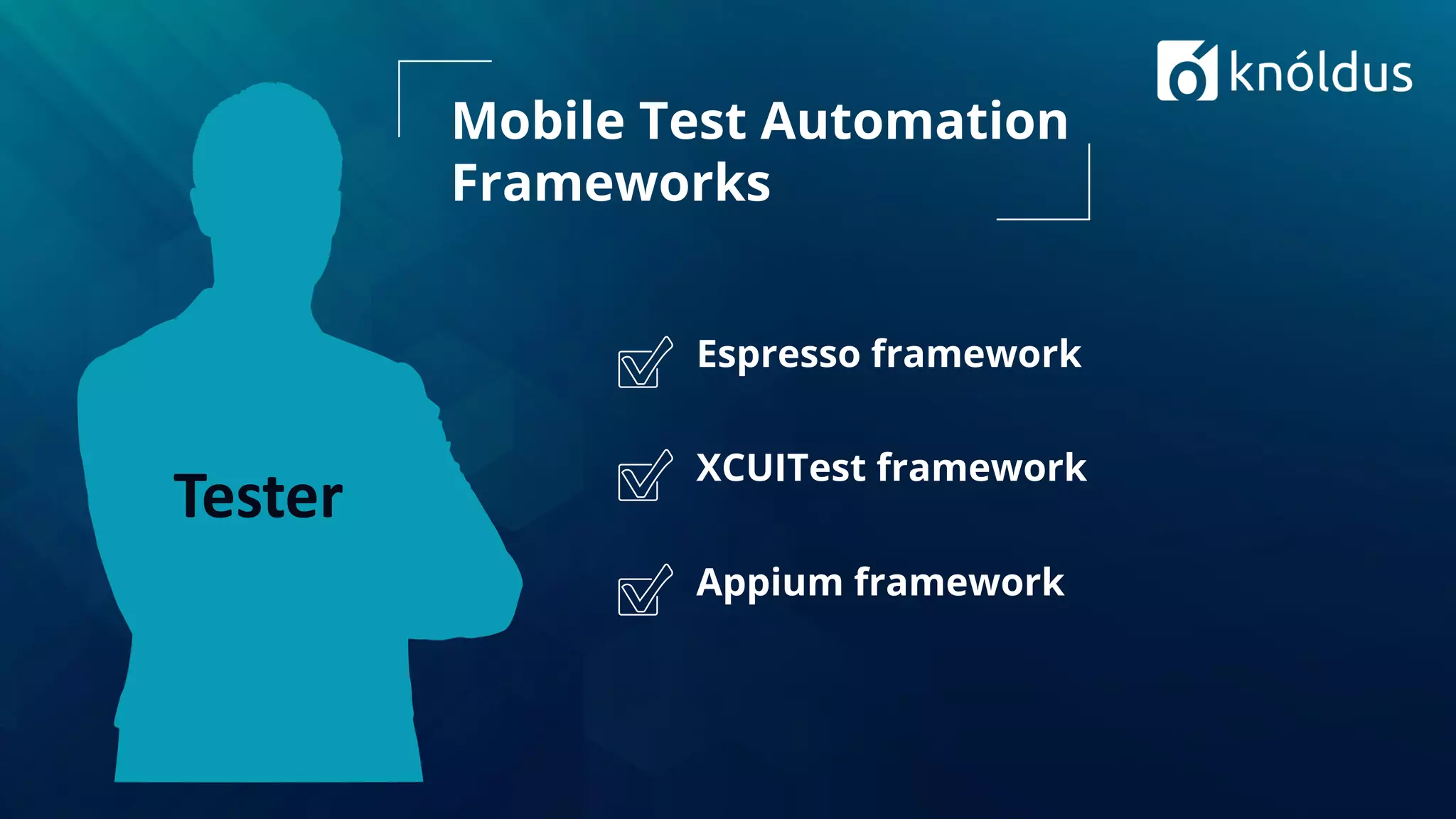 Espresso framework
XCUITest framework
Appium framework
Mobile Test Automation
Frameworks
Tester
 