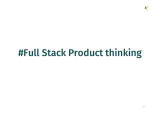 14
#Full Stack Product thinking
 