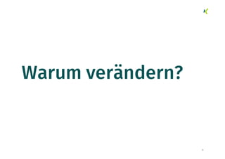 Warum verändern?
8
 
