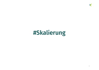 9
#Skalierung
 