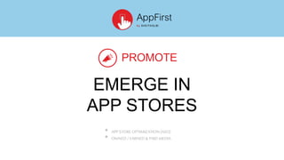 EMERGE IN
APP STORES
PROMOTE
APP STOREOPTIMIZATION(ASO)
OWNED/EARNED & PAIDMEDIA
 