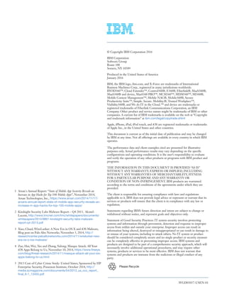 WGD03057-USEN-01
Please Recycle
1 Arxan's Annual Report: “State of Mobile App Security Reveals an
Increase in App Hacks for Top 100 Mobile Apps”, November 2014,
Arxan Technologies, Inc., https://www.arxan.com/2014/11/17/
arxans-annual-report-state-of-mobile-app-security-reveals-an-
increase-in-app-hacks-for-top-100-mobile-apps/
2 Kindsight Security Labs Malware Report – Q4 2013, Alcatel-
Lucent, http://www.tmcnet.com/tmc/whitepapers/documents/
whitepapers/2014/9861-kindsight-security-labs-malware-
report-q4-2013.pdf
3 Xiao, Claud, WireLurker: A New Era in OS X and iOS Malware,
Blog post on Palo Alto Networks; November 5, 2014, http://
researchcenter.paloaltonetworks.com/2014/11/wirelurker-new-
era-os-x-ios-malware/
4 Zue, Hui, Wei, Tao and Zhang, Yulong; Masque Attack: All Your
iOS Apps Belong to Us, November 10, 2014, https://www.fireeye.
com/blog/threat-research/2014/11/masque-attack-all-your-ios-
apps-belong-to-us.html
5 2013 Cost of Cyber Crime Study: United States, Sponsored by HP
Enterprise Security, Ponemon Institute, October 2014, http://
media.scmagazine.com/documents/54/2013_us_ccc_report_
final_6-1_13455.pdf
© Copyright IBM Corporation 2016
IBM Corporation
Software Group
Route 100
Somers, NY 10589
Produced in the United States of America
January 2016
IBM, the IBM logo, ibm.com, and X-Force are trademarks of International
Business Machines Corp., registered in many jurisdictions worldwide.
BYOD360™, Cloud Extender™, Control360®, E360®, Fiberlink®, MaaS360®,
MaaS360® and device, MaaS360 PRO™, MCM360™, MDM360™, MI360®,
Mobile Context Management™, Mobile NAC®, Mobile360®, Secure
Productivity Suite™, Simple. Secure. Mobility.®, Trusted Workplace™,
Visibility360®, and We do IT in the Cloud.™ and device are trademarks or
registered trademarks of Fiberlink Communications Corporation, an IBM
Company. Other product and service names might be trademarks of IBM or other
companies. A current list of IBM trademarks is available on the web at “Copyright
and trademark information” at ibm.com/legal/copytrade.shtml
Apple, iPhone, iPad, iPod touch, and iOS are registered trademarks or trademarks
of Apple Inc., in the United States and other countries.
This document is current as of the initial date of publication and may be changed
by IBM at any time. Not all offerings are available in every country in which IBM
operates.
The performance data and client examples cited are presented for illustrative
purposes only. Actual performance results may vary depending on the specific
configurations and operating conditions. It is the user’s responsibility to evaluate
and verify the operation of any other products or programs with IBM product and
programs.
THE INFORMATION IN THIS DOCUMENT IS PROVIDED “AS IS”
WITHOUT ANY WARRANTY, EXPRESS OR IMPLIED, INCLUDING
WITHOUT ANY WARRANTIES OF MERCHANTABILITY, FITNESS
FOR A PARTICULAR PURPOSE AND ANY WARRANTY OR
CONDITION OF NON-INFRINGEMENT. IBM products are warranted
according to the terms and conditions of the agreements under which they are
provided.
The client is responsible for ensuring compliance with laws and regulations
applicable to it. IBM does not provide legal advice or represent or warrant that its
services or products will ensure that the client is in compliance with any law or
regulation.
Statements regarding IBM’s future direction and intent are subject to change or
withdrawal without notice, and represent goals and objectives only.
Statement of Good Security Practices: IT system security involves protecting
systems and information through prevention, detection and response to improper
access from within and outside your enterprise. Improper access can result in
information being altered, destroyed or misappropriated or can result in damage to
or misuse of your systems, including to attack others. No IT system or product
should be considered completely secure and no single product or security measure
can be completely effective in preventing improper access. IBM systems and
products are designed to be part of a comprehensive security approach, which will
necessarily involve additional operational procedures, and may require other
systems, products or services to be most effective. IBM does not warrant that
systems and products are immune from the malicious or illegal conduct of any
party.
 
