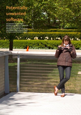 Mobile Threat Report Q1 2012

Potentially
unwanted
software
We consider the following
program as potentially unwanted
software, which refers to
programs that may be considered
undesirable or intrusive by a user
if used in a questionable manner.




10
 