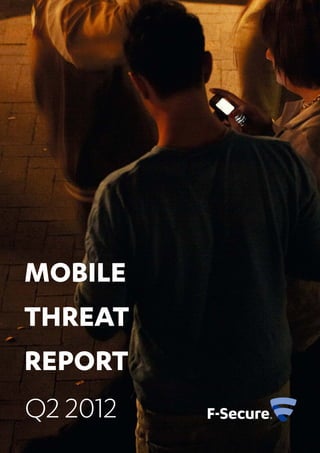 MOBILE
THREAT
REPORT
Q2 2012
 