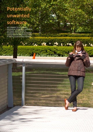 Potentially
unwanted
software
We consider the following
program as potentially unwanted
software, which refers to
programs that may be considered
undesirable or intrusive by a user
if used in a questionable manner.
 