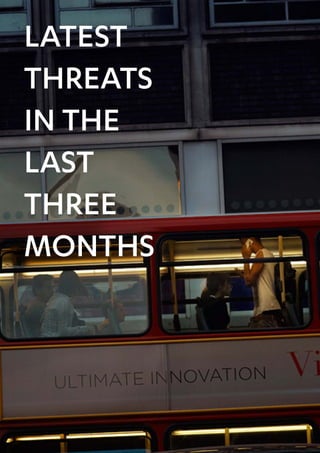 Latest
threats
In the
last
three
months
 