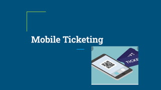 Mobile Ticketing
 