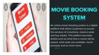 My testing
method
Each scientist uses different
methods of experimentation
MOVIE BOOKING
SYSTEM
An online movie ticketing system is a digital
platform that allows customers to access
the services of a business, reserve seats
and buy tickets. This platform provides
details such as what time a movie will be
played, what seats are available, movie
previews and so much more.
 