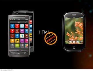 HTML
                                  tive
                              na




Donnerstag, 4. März 2010
 