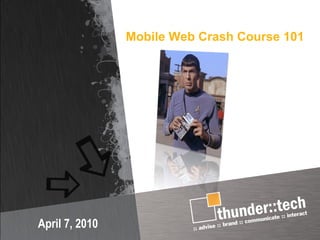 Mobile Web Crash Course 101 April 7, 2010 