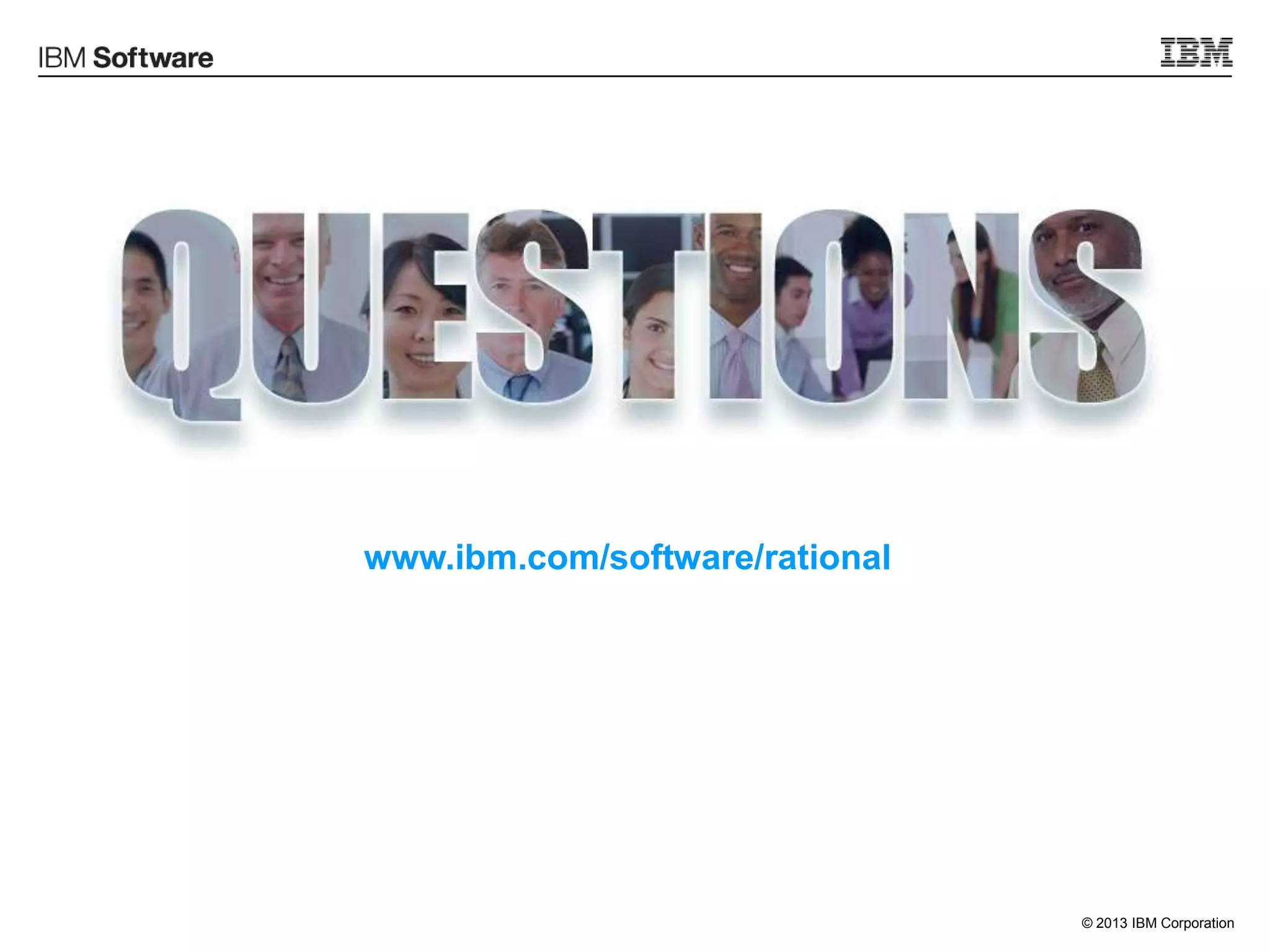 © 2013 IBM Corporation
www.ibm.com/software/rational
 