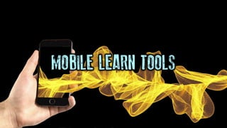 MOBILE LEARN TOOLS
 