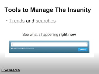 Tools to Manage The Insanity
• Trends and searches
Live search
 