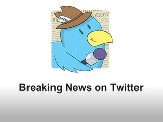 Breaking News on Twitter
 