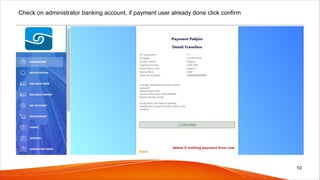 Check on administrator banking account, if payment user already done click confirm
10
 
