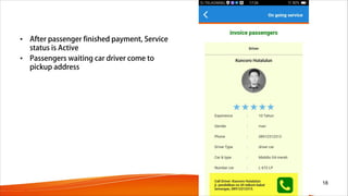• After passenger finished payment, Service
status is Active
• Passengers waiting car driver come to
pickup address
18
 