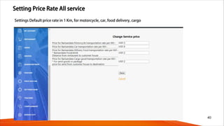 Setting Price Rate All service
40
Settings Default price rate in 1 Km, for motorcycle, car, food delivery, cargo
 