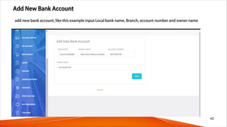 Add New Bank Account
42
add new bank account, like this example input Local bank name, Branch, account number and owner name
 