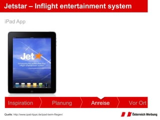 Jetstar – Inflight entertainment system <ul><li>Quelle:  http://www.ipad-tipps.de/ipad-beim-fliegen/   </li></ul><ul><li>i...