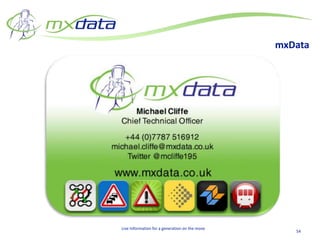 mxData




Live Information for a generation on the move
                                                   54
 