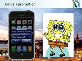 Arrivals promotion




67   Proprietary & Confidential to OpenMarket
 