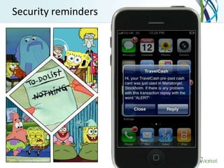 Security reminders




69   Proprietary & Confidential to OpenMarket
 
