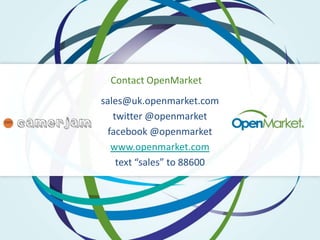 Contact OpenMarket
sales@uk.openmarket.com
   twitter @openmarket
  facebook @openmarket
   www.openmarket.com
    text “sales” to 88600
 