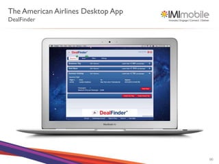 The American Airlines Desktop App
DealFinder




                                    90
 