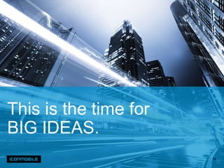 This is the time for
BIG IDEAS.
                       64
 