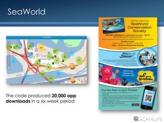 SeaWorld




     The code produced 20,000 app
     downloads in a six week period


33
 