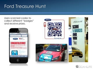 Ford Treasure Hunt

     Users scanned codes to
     collect different “badges”
     and receive prizes.




34
 