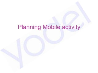 Planning Mobile activity
 