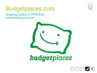 Portfolio




Budgetplaces.com
Ongoing project in HTML5 for
hotel booking service




                                     8
 
